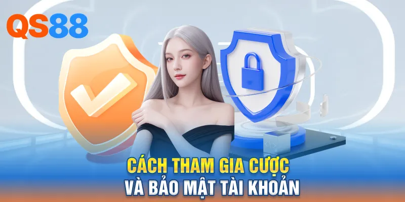Cách tham gia cược và bảo mật tài khoản
